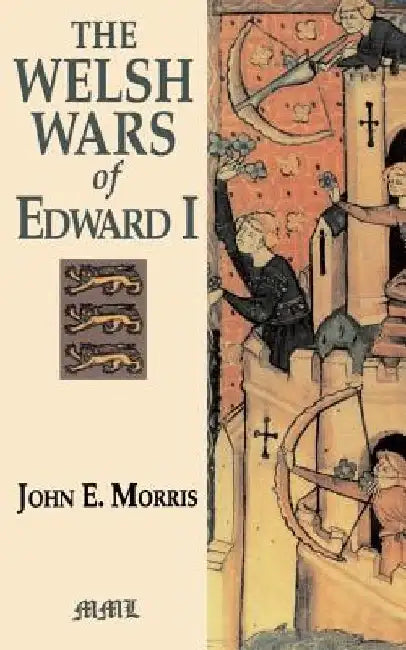 The Welsh Wars of Edward I by John E. Morris