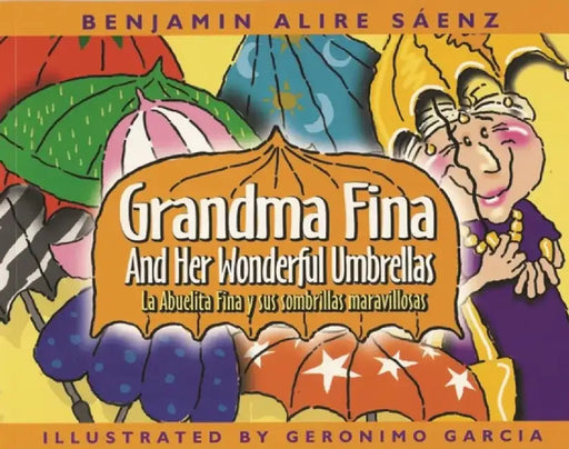 Abuelita Fina y Sus Sombrillas Maravillosas/Grandma Fina And Her Wonderful Umbrellas by Benjamin Alire Saenz