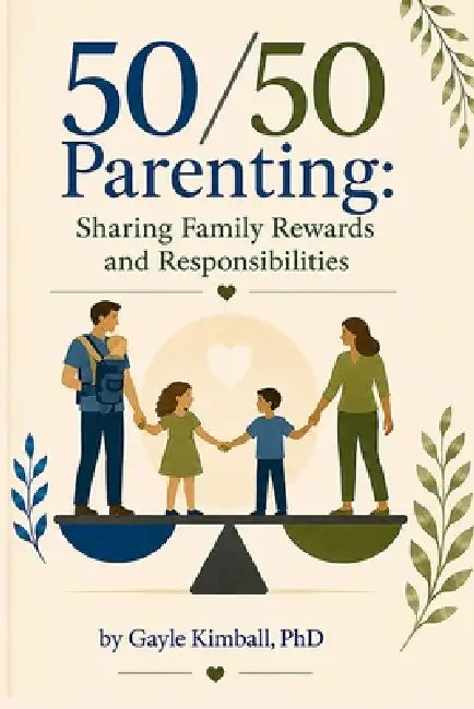 50/50 Parenting: Sharing Family Rewards and Responsibilities: Revised Edition by Gayle Kimball