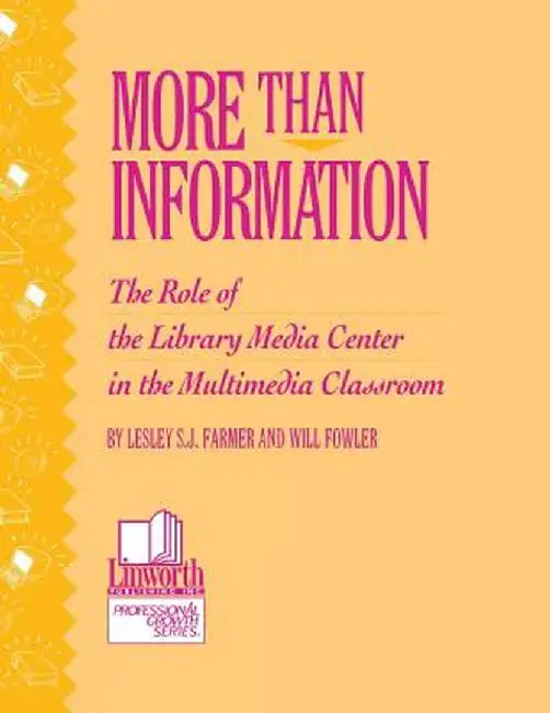 More Than Information: The Role of the Library Media Center in the Multimedia Classroom by Lesley S. J. Farmer