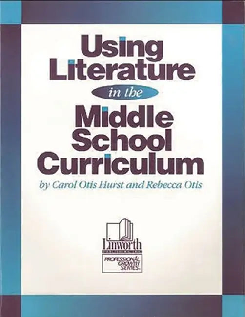 Using Literature in the Middle School Curriculum by Carol Otis Hurst