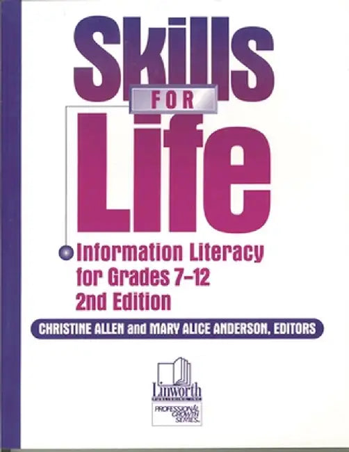 Skills for Life: Information Literacy for Grades 7-12 by Christine Allen