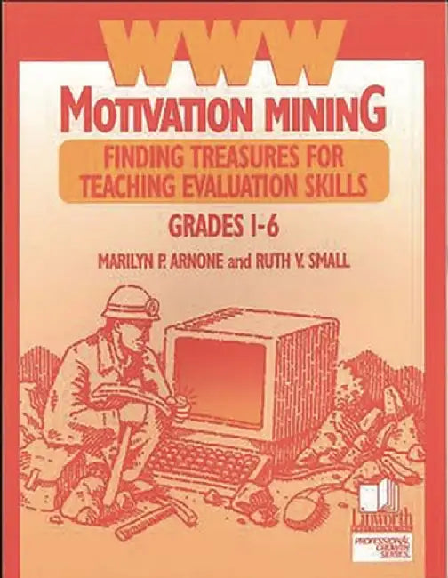 WWW Motivation Mining: Finding Treasures for Teaching Evaluation Skills, Grades 1-6 by Ruth Small