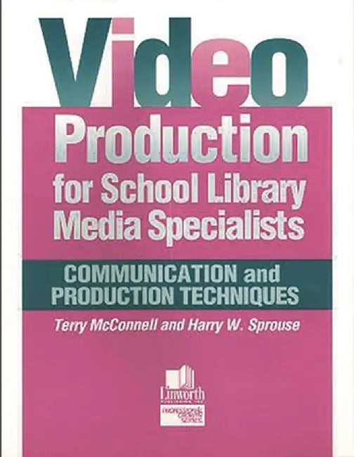 Video Production for School Library Media Specialists: Communication and Production Techniques by Terry McConnell