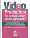 Video Production for School Library Media Specialists: Communication and Production Techniques by Terry McConnell