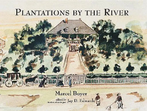 Plantations by the River: Watercolor Paintings from St. Charles Parish, Louisiana, by Father Joseph M. Paret, 1859 by Marcel Boyer, Jay Edwards