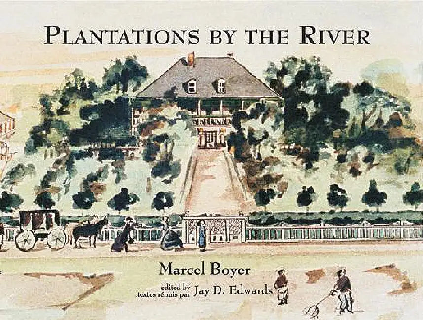 Plantations by the River: Watercolor Paintings from St. Charles Parish, Louisiana, by Father Joseph M. Paret, 1859 by Marcel Boyer, Jay Edwards