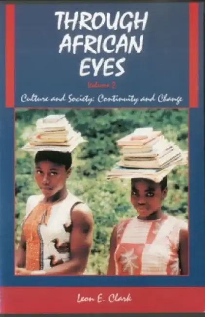 Through African Eyes: Culture and Society: Continuity and Change by Leon E. Clark