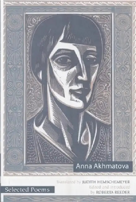 Selected Poems of Anna Akhmatova by Anna Akhmatova, Roberta Reeder