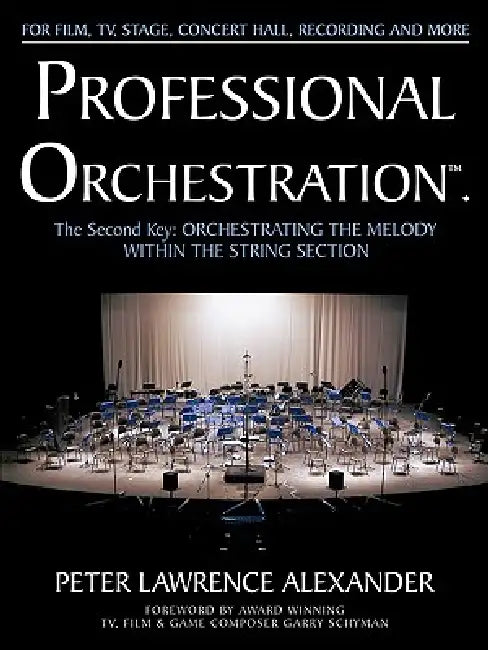 Professional Orchestration Vol 2A: Orchestrating the Melody Within the String Section by Peter Lawrence Alexander, Garry Schyman