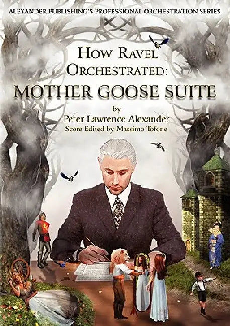 How Ravel Orchestrated: Mother Goose Suite by Peter Lawrence Alexander