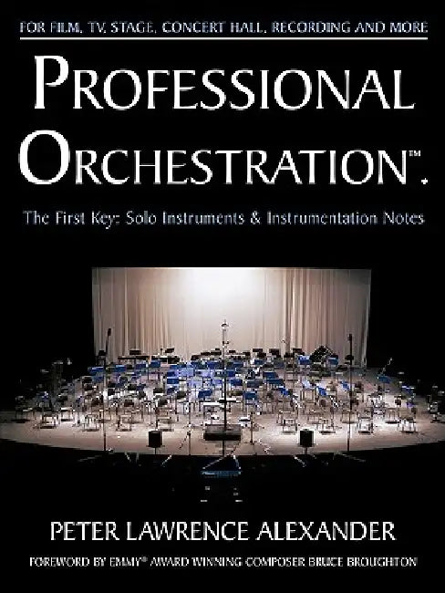 Professional Orchestration Vol 1: Solo Instruments & Instrumentation Notes by Peter Lawrence Alexander, Bruce Broughton