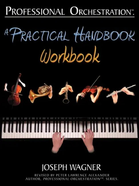 Professional Orchestration: A Practical Handbook - Workbook by Joseph Wagner, Peter Lawrence Alexander, Massimo Tofone