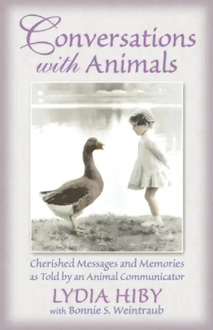 Conversations with Animals: Cherished Messages and Memories as Told by an Animal Communicator by Lydia Hiby