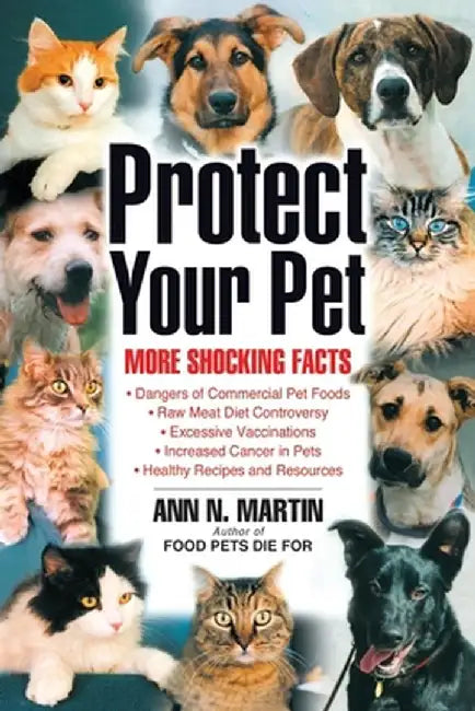 Protect Your Pet: More Shocking Facts to Consider by Ann N. Martin