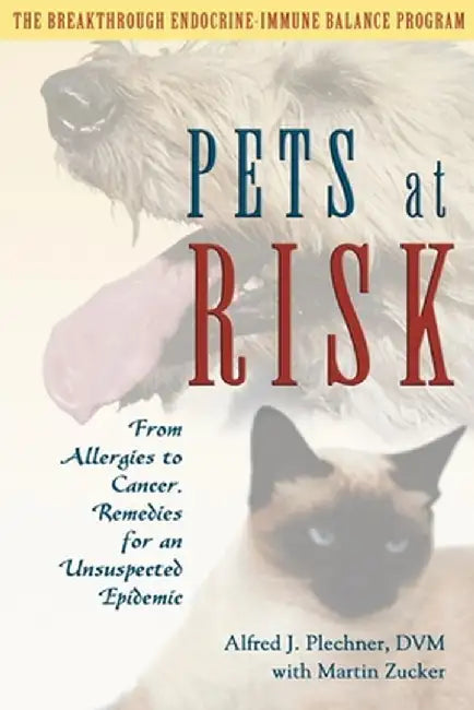 Pets at Risk: From Allergies to Cancer, Remedies for an Unsuspected Epidemic by Alfred J. Plechner