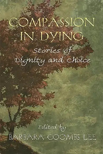 Compassion in Dying: Stories of Dignity and Choice by Barbara Coombs Lee