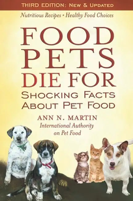 Food Pets Die for: Shocking Facts about Pet Food by Ann N. Martin