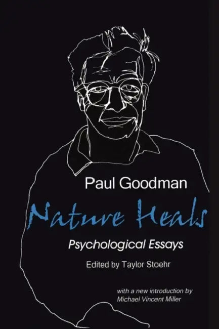 Nature Heals: The Psychological Essays of Paul Goodman by Paul Goodman, Taylor Stoehr, Michael Vincent Miller