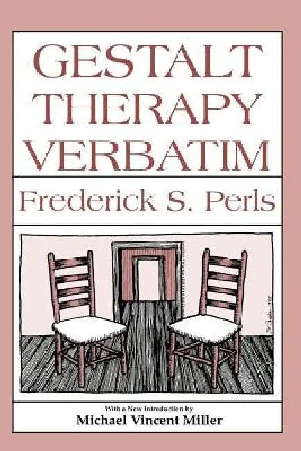 Gestalt Therapy Verbatim by Frederick S. Perls, Joe Wysong, Michael Vincent Miller