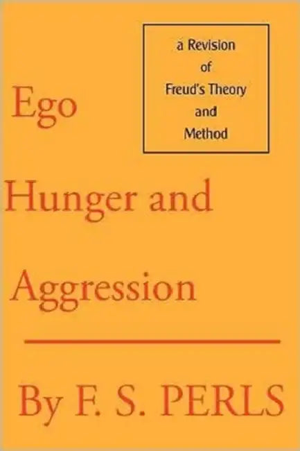 Ego, Hunger, and Aggression: A Revision of Freud's Theory and Method by Frederick S. Perls, Joe Wysong, Joe Wysong