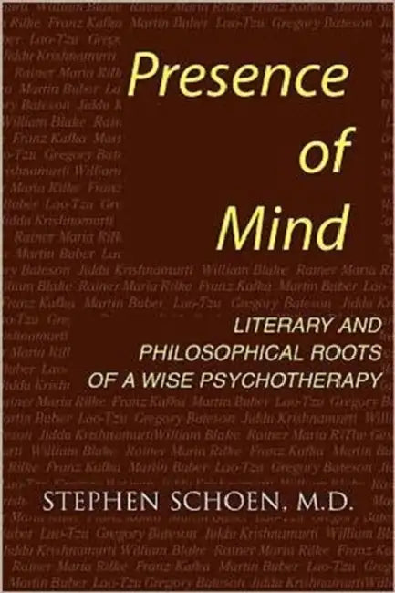 Presence of Mind: Roots of a Wise Psychotherapy by Stephen Schoen