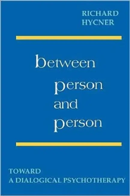 Between Person & Person: Toward a Dialogical Psychotherapy by Richard H. Hyncer, Richard H. Hycner, Maurice Friedman