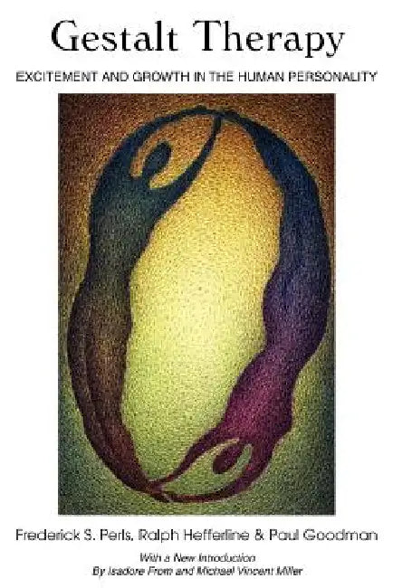 Gestalt Therapy: Excitement and Growth in the Human Personality by Paul Goodman, Ralph F. Hefferline, Frederick S. Perls