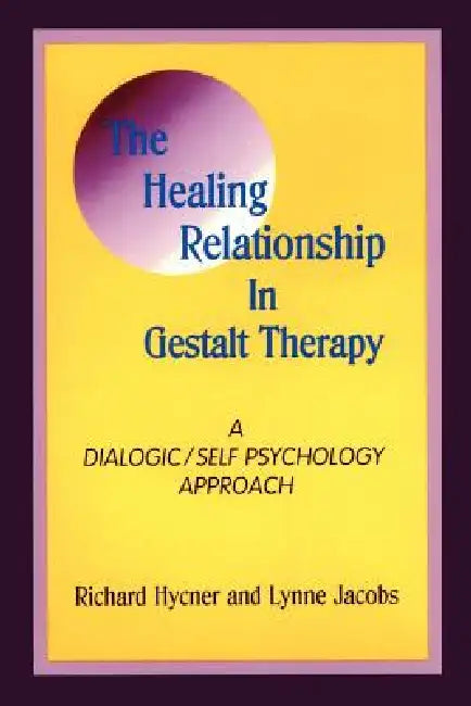 The Healing Relationship in Gestalt Therapy: A Dialogic by Richard Hycner, Lynne Jacobs