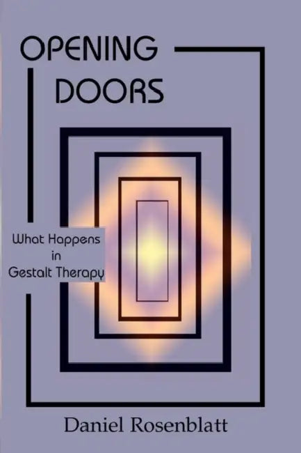 Opening Doors: What Happens in Gestalt Therapy by Daniel Rosenblatt