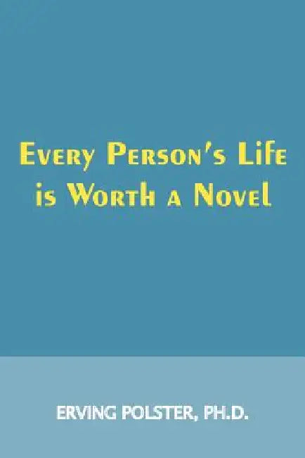 Every Person's Life is Worth a Novel by Erving Polster
