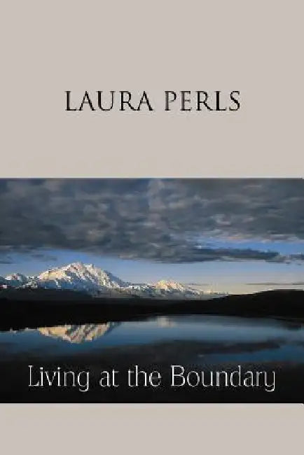 Living at the Boundary: Collected Works of Laura Pearls by Laura Perls, Laura Pearls, Joe Wysong