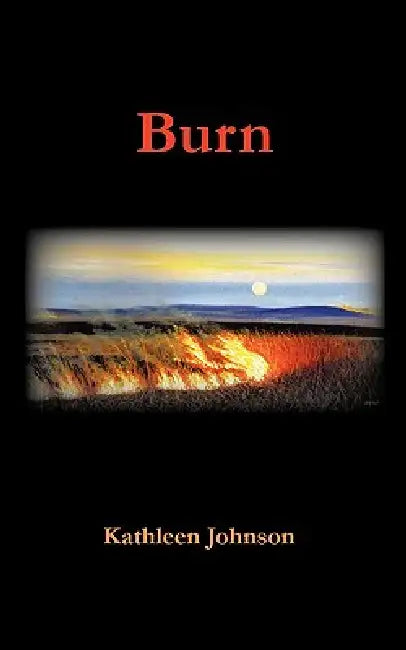 Burn by Kathleen Johnson, Kevin Rabas