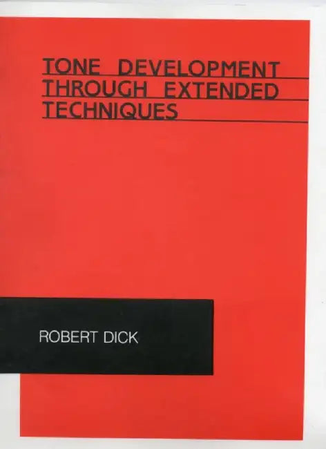Tone Development Through Extended Techniques: Flute Etudes and Instruction by Robert Dick