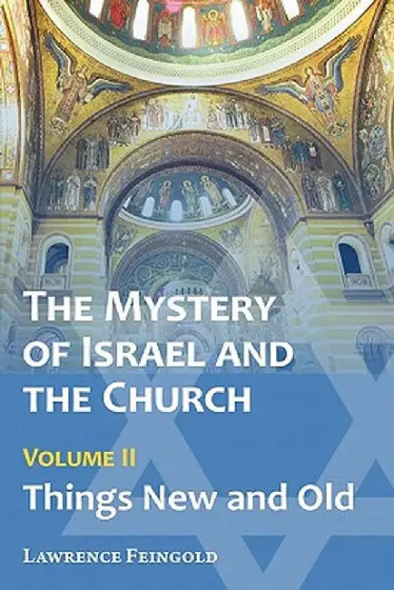 The Mystery of Israel and the Church, Vol. 2: Things New and Old by Lawrence Feingold