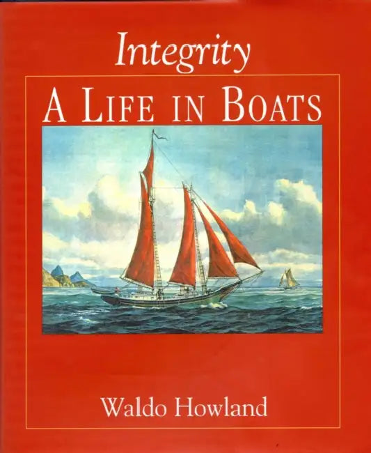 Integrity, a Life in Boats by Waldo Howland