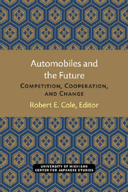 Automobiles and the Future: Competition, Cooperation, and Change Volume 10 by Robert Cole
