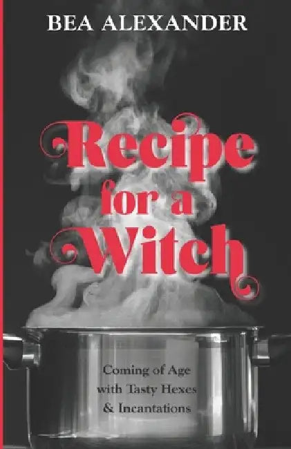 Recipe For A Witch by Bea Alexander