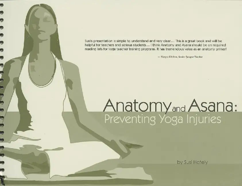 Anatomy and Asana: Preventing Yoga Injuries by Susi Hately