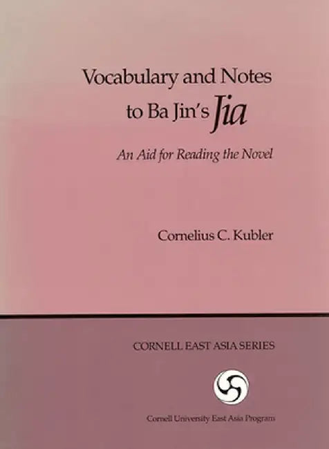 Vocabulary and Notes to Ba Jin's Jia: An Aid for Reading the Novel by Cornelius C. Kubler