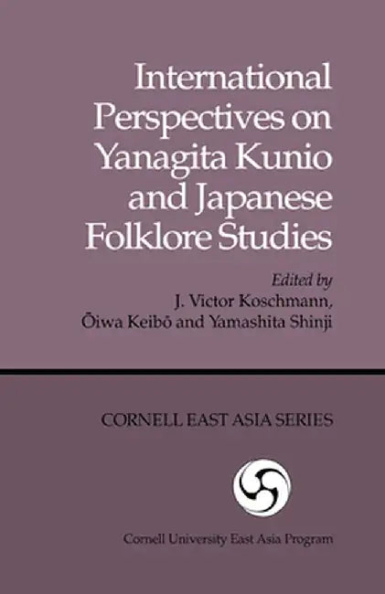 International Perspectives on Yanagita Kunio and Japanese Folklore Studies by J. Victor Koschmann