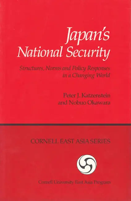 Japan's National Security: Structures, Norms and Policy Responses in a Changing World by Peter J. Katzenstein