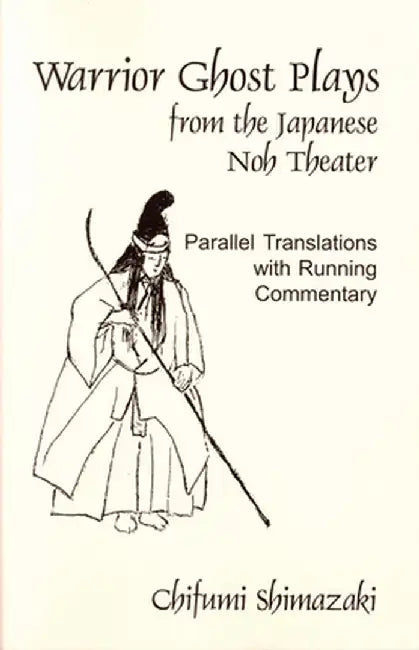 Warrior Ghost Plays: From the Japanese Noh Theater by Chifumi Shimazaki