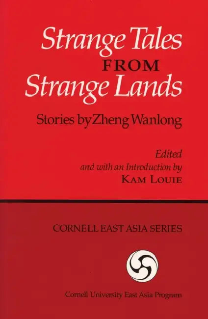Strange Tales from Strange Lands: Stories by Zheng Wanlong by Wanlong Zheng, Kam Louie, Kam Louie