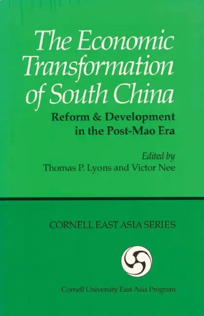The Economic Transformation of South China: Reform and Development in the Post-Mao Era by Thomas P. Lyons