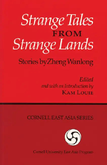 Strange Tales from Strange Lands: Stories by Zheng Wanlong by Wanlong Zheng, Kam Louie, Kam Louie