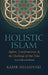 Holistic Islam by Helminski, Kabir
