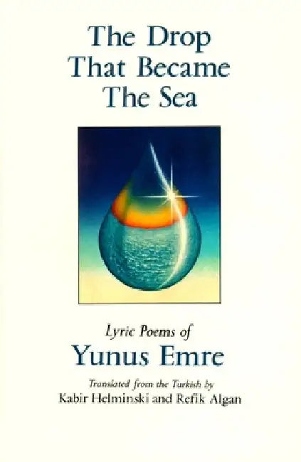 The Drop That Became the Sea: Lyric Poems by Kabir Helminski