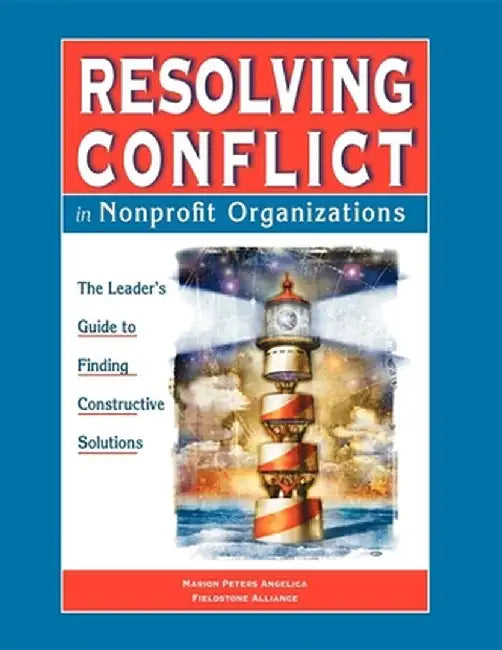 Resolving Conflict in Nonprofit Organizations: The Leaders Guide to Constructive Solutions by Marion Peters Angelica