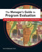 Managers Guide to Program Evaluation: Planning, Contracting, & Managing for Useful Results by Paul W. Mattessich